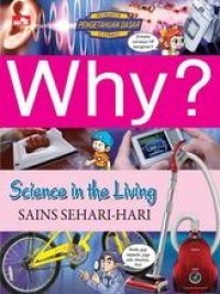 Why ? Science in the living = sains sehari-hari