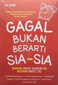 Gagal bukan berarti sia-sia : memahami hakikat kegagalan dan bagaimana bangkit lagi