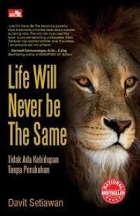 Life will never be the same = tidak ada kehidupan tanpa perubahan