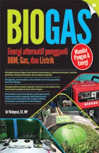 Biogas : energi alternatif pengganti BBM, Gas, dan Listrik