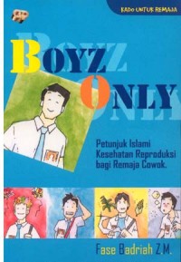 Boyz only : petunjuk islami kesehatan reproduksi bagi remaja cowok