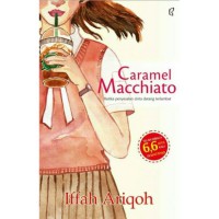 Caramel macchiato : ketika penyesalan cinta datang terlambat (e-book)