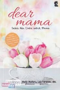 Dear mama : selalu ada cinta untuk mama