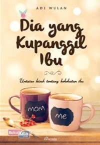 Dia yang kupanggil ibu