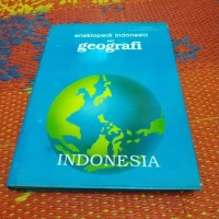 Ensiklopedi Indonesia seri geografi : Indonesia