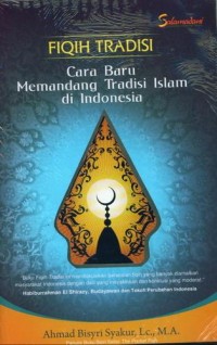 Fiqih tradisi : cara baru memandang tradisi islam di Indonesia