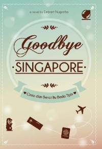 Goodbye Singapore : cinta dan benci itu beda tipis