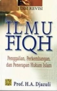 Ilmu fiqih : penggalian, perkembangan, dan penerapan hukum islam