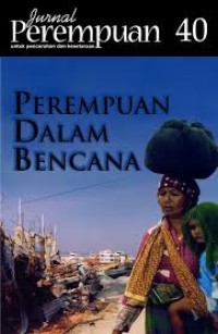 Jurnal perempuan untuk pencerahan dan kesetaraan : perempuan dalam bencana