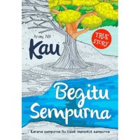 Kau begitu sempurna : karena sempurna itu tidak menuntut sempurna