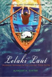 Lelaki laut : mengayuh semangat & cita-cita dari Pulau Seribu