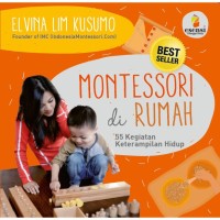 Montessori di rumah : 55 kegiatan keterampilan hidup