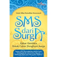 Sms dari surga : kabar gembira untuk calon penghuni surga
