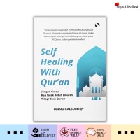 Self healing with Qur'an : jangan galau ! Kau tidak butuh liburan, tetapi baca Qur'an