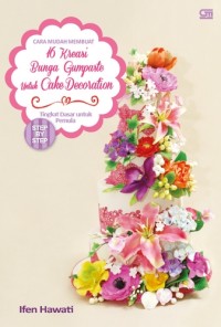 Cara mudah membuat 16 kreasi bunga gumpaste untuk cake decoration