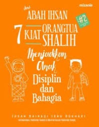 Dari Abah Ihsan : 7 Kiat orangtua shalih menjadikan anak disiplin dan bahagia