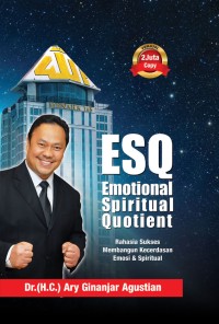 ESQ = Emotional Spiritual Quotient : rahasia sukses membangun kecerdasan emosi & spiritual